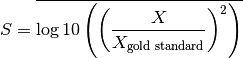 S = \overline{\log10 \left( \left( \frac{X}{X_{\rm{gold\;standard}}} \right)^2\right)}
